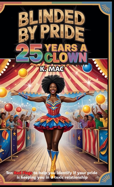 Blinded By Pride: 25 Years A Clown, Ten Red Flags to Help You Identify If Your Pride is Keeping You in a Toxic Relationship
