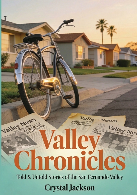 Valley Chronicles: Told & Untold Stories of the San Fernando Valley