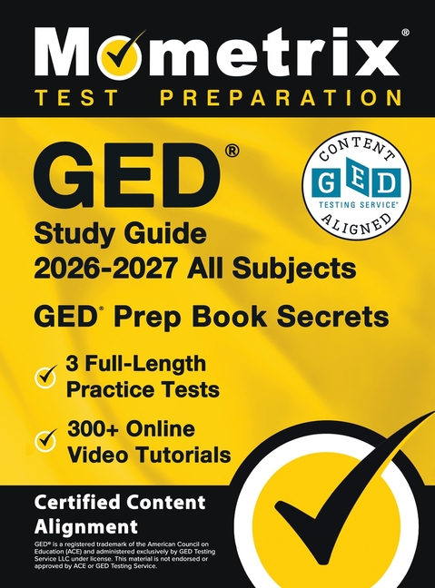 GED Study Guide 2026-2027 All Subjects - 3 Full-Length Practice Tests, 300+ Online Video Tutorials, GED Prep Book Secrets: [Certified Content Alignmen