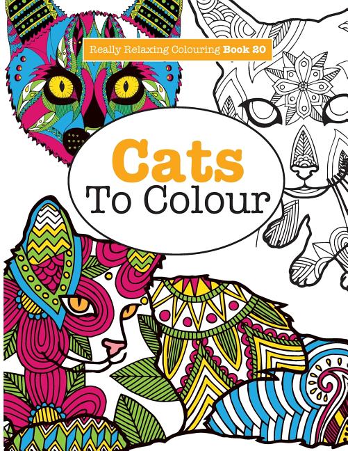 Really RELAXING Colouring Book 20: Cats To Colour