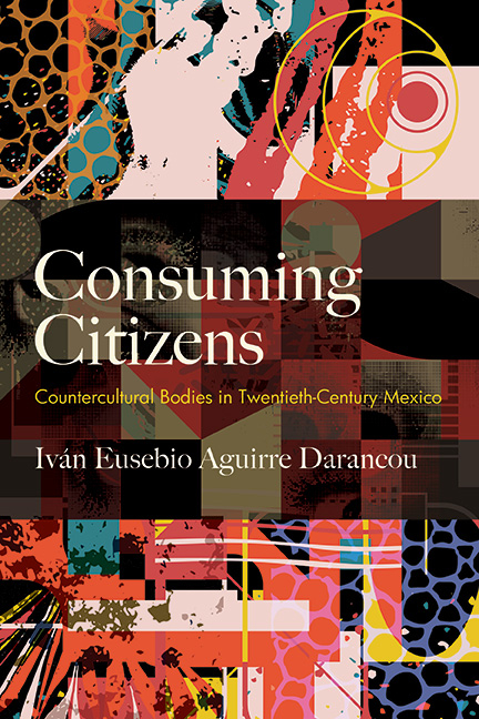 Consuming Citizens: Countercultural Bodies in Twentieth-Century Mexico