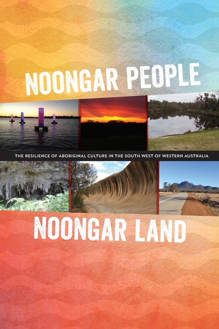 Noongar people Noongar land: The resilience of Aboriginal culture in the south west of Western Australia
