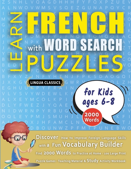 LEARN FRENCH WITH WORD SEARCH PUZZLES FOR KIDS 6 - 8 - Discover How to Improve Foreign Language Skills with a Fun Vocabulary Builder. Find 2000 Words