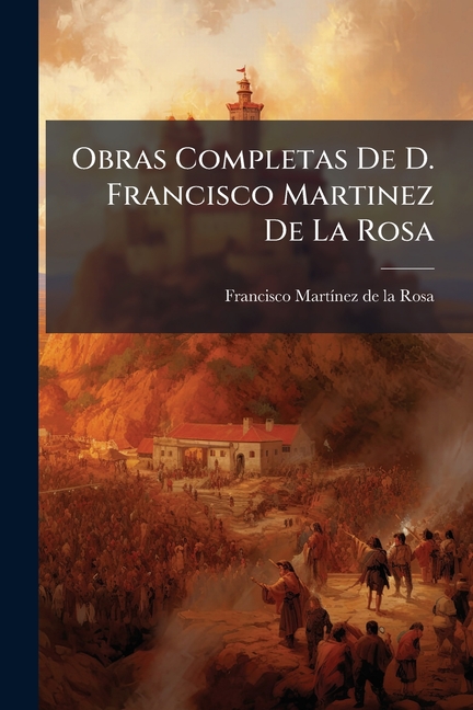 Obras Completas De D. Francisco Martinez De La Rosa: Espíritu Del Siglo...