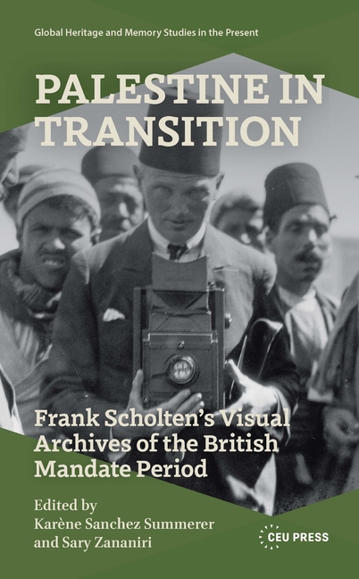 Palestine in Transition: Frank Scholten's Visual Archive of the British Mandate Period