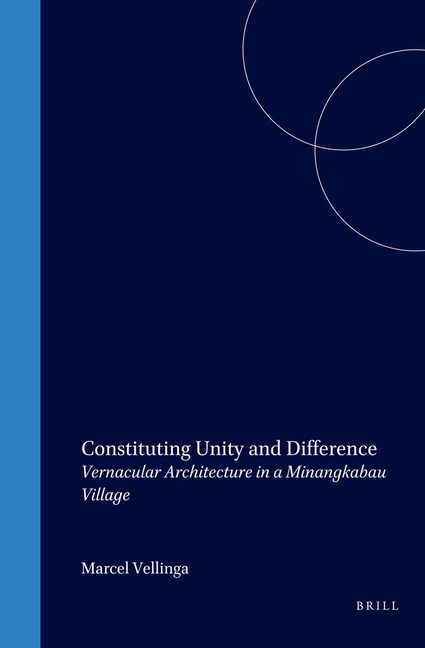 Constituting Unity and Difference: Vernacular Architecture in a Minangkabau Village