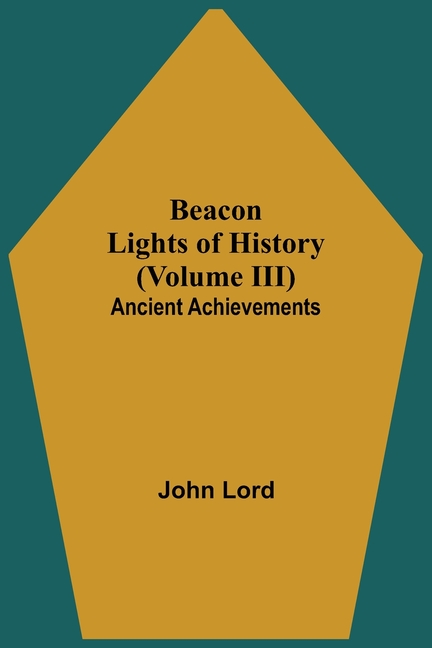 Beacon Lights of History (Volume III): Ancient Achievements
