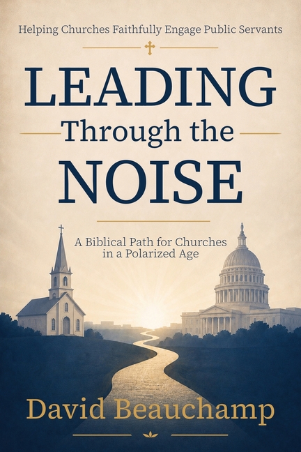 Leading Through the Noise: A Biblical Path for Churches in a Polarized Age