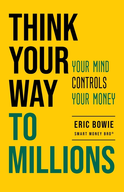 Think Your Way to Millions: Your Mind Controls Your Money