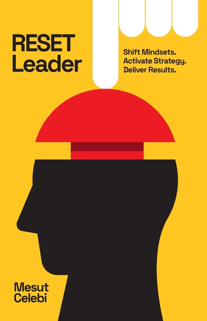 RESET Leader: Shift Mindsets, Activate Strategy, Deliver Results