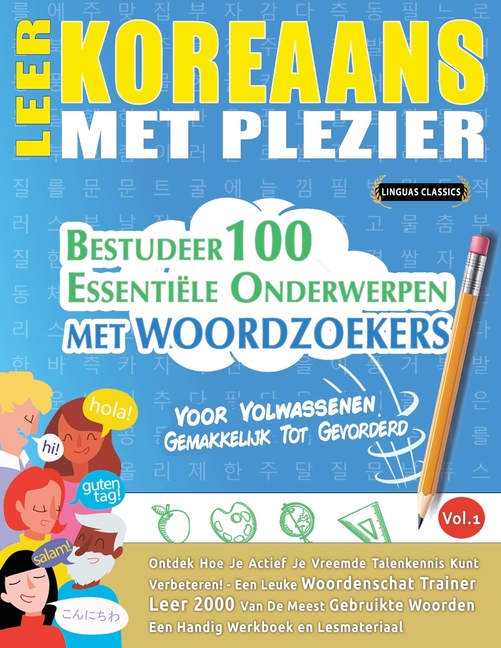 Leer Koreaans Met Plezier - Voor Volwassenen: Gemakkelijk Tot Gevorderd - Bestudeer 100 Essentiële Onderwerpen Met Woordzoekers - Vol.1
