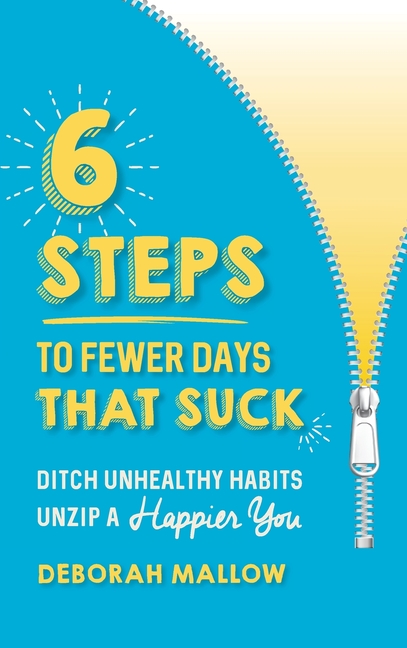 6 Steps To Fewer Days That Suck: Ditch Unhealthy Habits / Unzip a Happier You