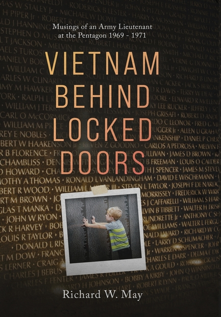 Vietnam Behind Locked Doors: Musings of an Army Lieutenant at the Pentagon 1969 - 1971
