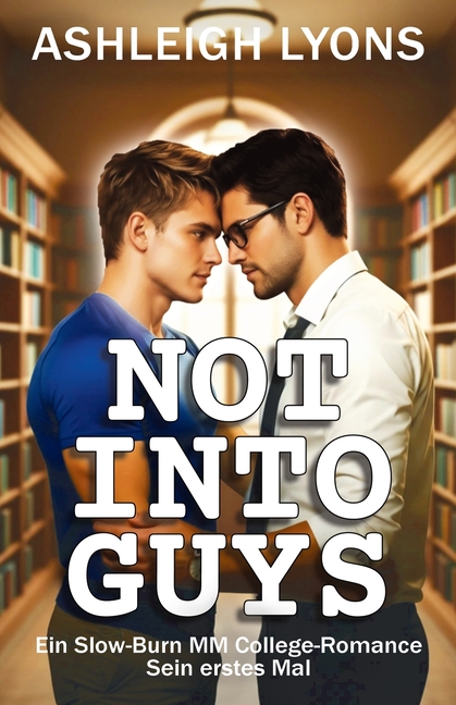 Not Into Guys: Ein Slow-Burn MM College Romance - Sein erstes Mal