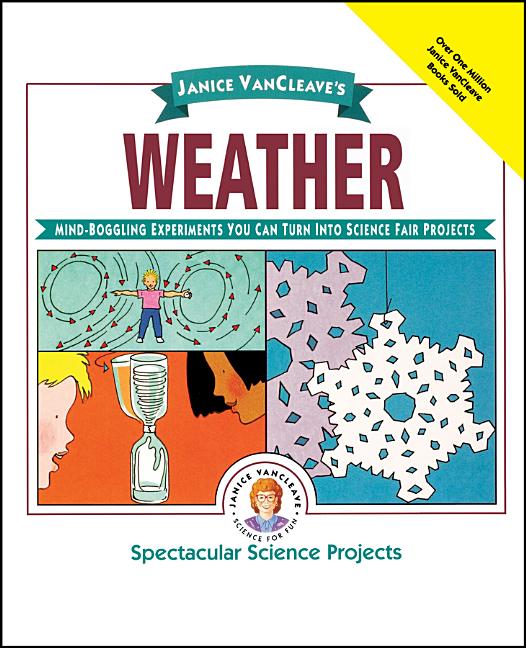Janice Vancleave's Weather: Mind-Boggling Experiments You Can Turn Into Science Fair Projects