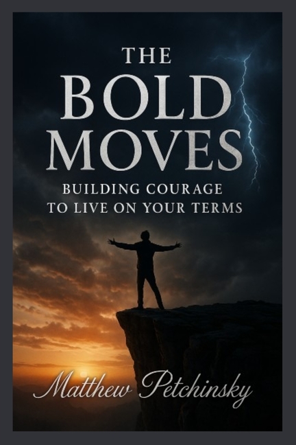 Bold Moves: Building Courage to Live on Your Terms
