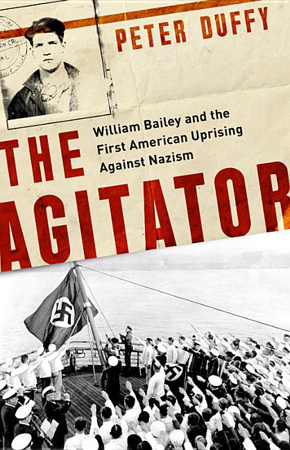 Agitator: William Bailey and the First American Uprising Against Nazism