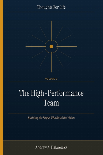 The High-Performance Team: Building the People Who Build the Vision