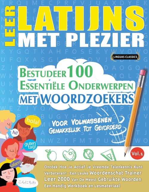 Leer Latijns Met Plezier - Voor Volwassenen: Gemakkelijk Tot Gevorderd - Bestudeer 100 Essentiële Onderwerpen Met Woordzoekers - Vol.1