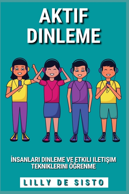 Aktif Dinleme: İnsanları dinleme ve etkili iletişim tekniklerini öğrenme
