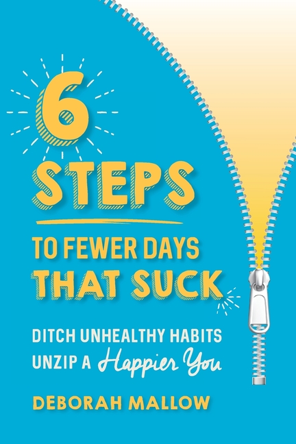 6 Steps To Fewer Days That Suck: Ditch Unhealthy Habits / Unzip a Happier You