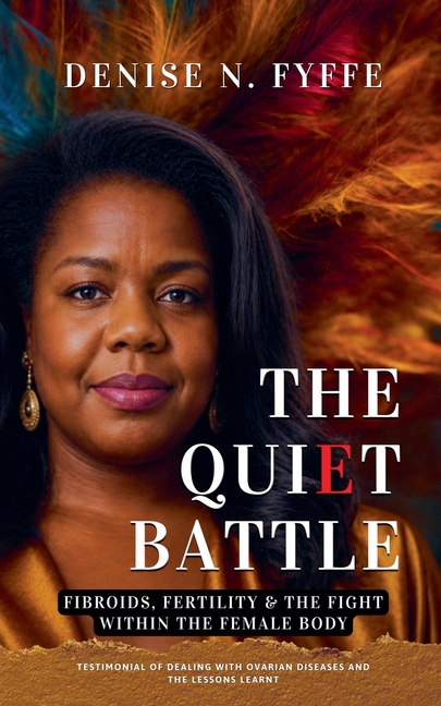 The Quiet Battle: Fibroids, Fertility & the Fight Within the Female Body