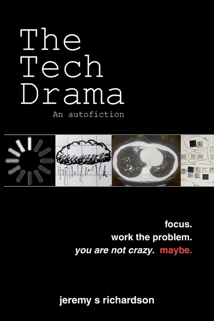 The Tech Drama: Focus. Work the Problem. You Are Not Crazy. Maybe.