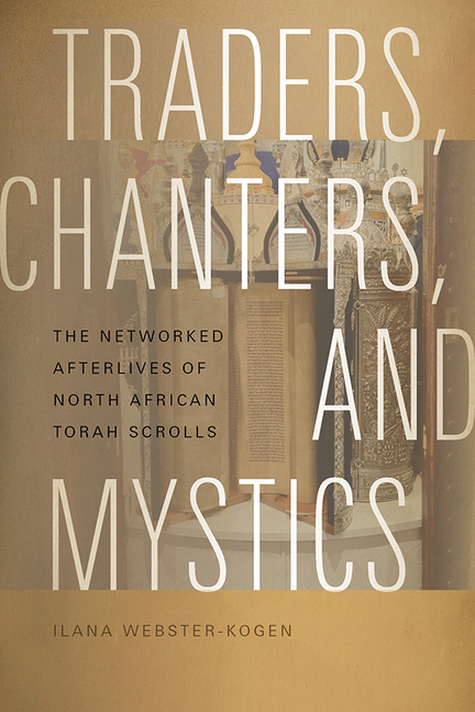 Traders, Chanters, and Mystics: The Networked Afterlives of North African Torah Scrolls
