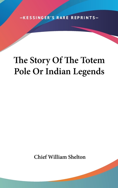 The Story Of The Totem Pole Or Indian Legends