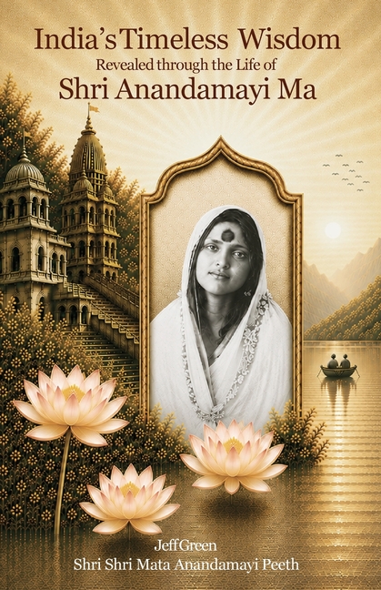 India's Timeless Wisdom Revealed through the Life of Shri Anandamayi Ma