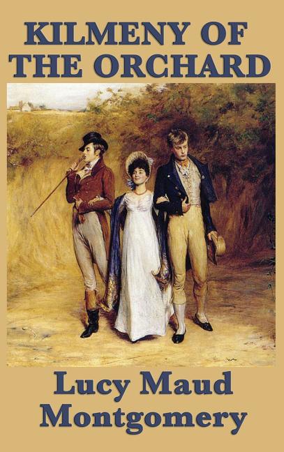 Kilmeny of the Orchard: A Novel of Rural Life, Love, and Quiet Transformation
