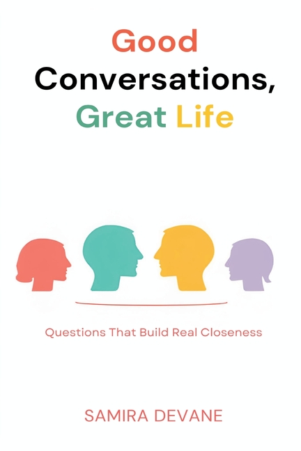 Good Conversations, Great Life: Questions That Build Real Closeness: Talk prompts for deeper connection with family and friends