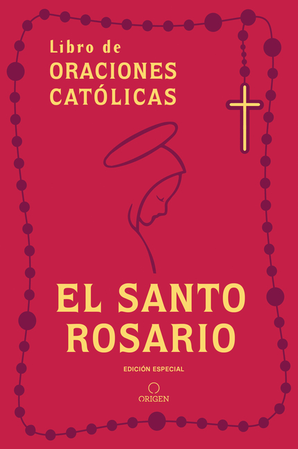 El Santo Rosario: Libro de Oraciones Catã3licas (Ediciã3n de Regalo) / Holy Rosary: Book of Catholic Prayers (Gift Edition)