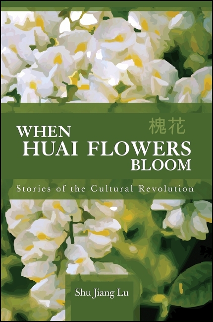 When Huai Flowers Bloom: Stories of the Cultural Revolution
