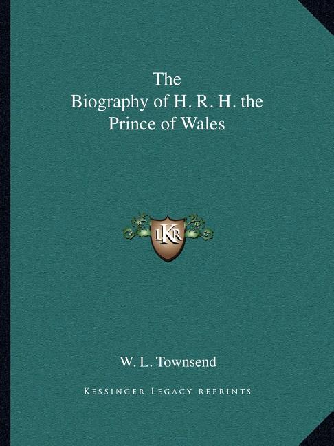 The Biography of H. R. H. the Prince of Wales