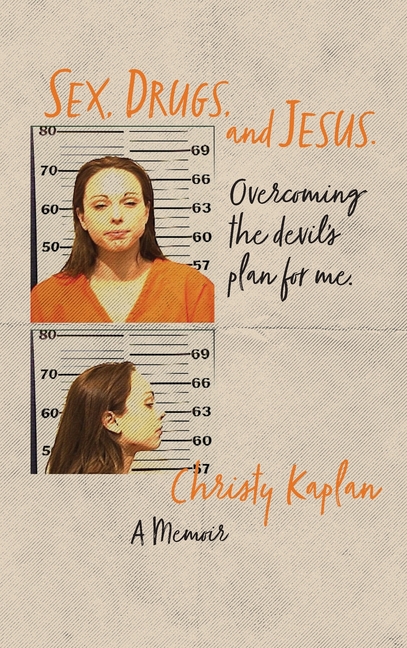 Sex, Drugs, and Jesus: Overcoming the Devil's Plan for Me