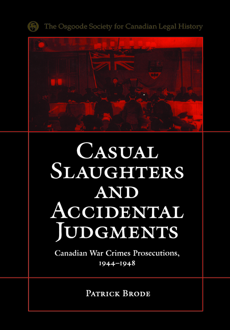 Casual Slaughters and Accidental Judgments: Canadian War Crimes Prosecutions, 1944-1948