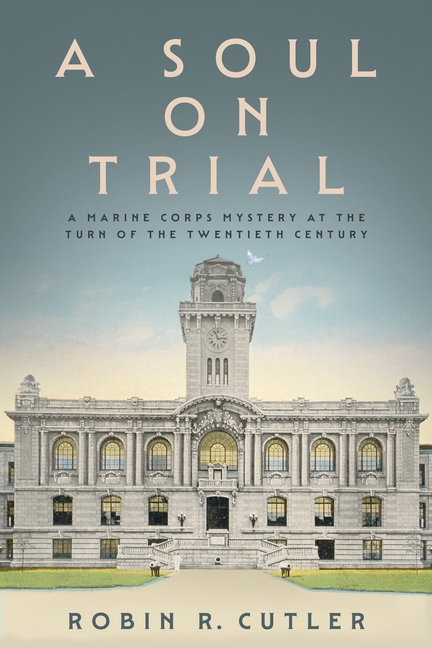 A Soul on Trial: A Marine Corps Mystery at the Turn of the Twentieth Century