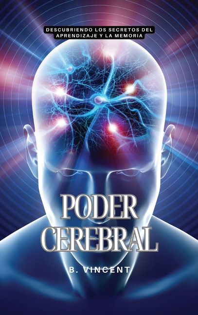 Poder cerebral: Descubriendo los secretos del aprendizaje y la memoria