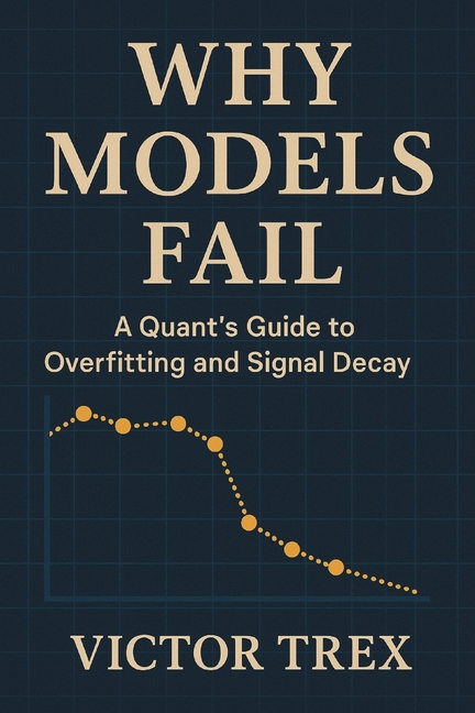 Why Models Fail: A Quant's Guide to Overfitting and Signal Decay