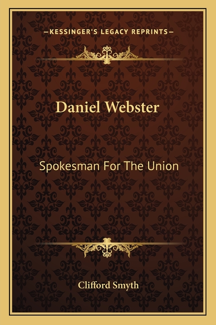 Daniel Webster: Spokesman For The Union