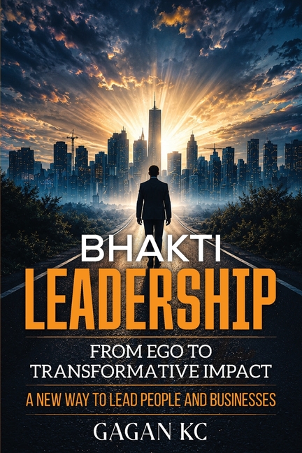 Bhakti Leadership: From Ego To Transformative Impact
