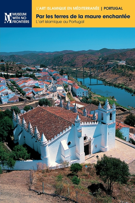 Par les terres de la maure enchantée: L'art islamique au Portugal