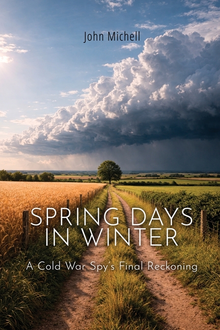 Spring Days in Winter: A Cold War Spy's Final Reckoning