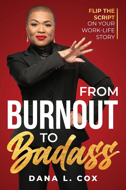 From Burnout to Badass: Flip The Script on Your Work-Life Story
