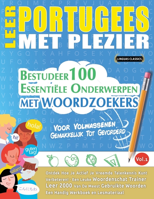 Leer Portugees Met Plezier - Voor Volwassenen: Gemakkelijk Tot Gevorderd - Bestudeer 100 Essentiële Onderwerpen Met Woordzoekers - Vol.1