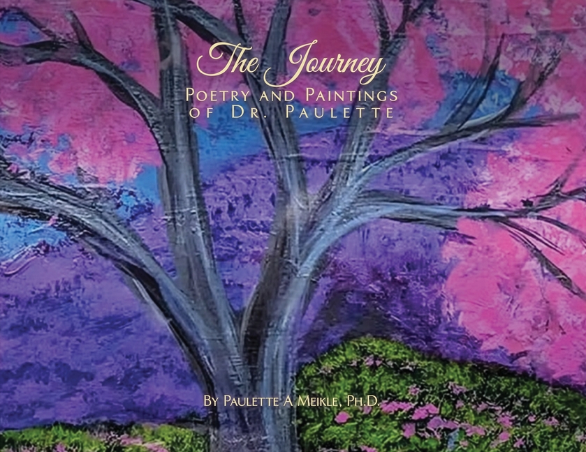 The Journey: Poetry and Paintings of Dr. Paulette