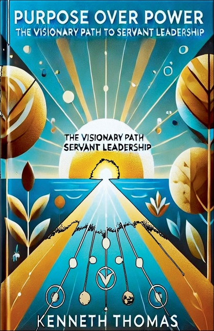 Purpose Over Power: The Visionary Path of Servant Leadership