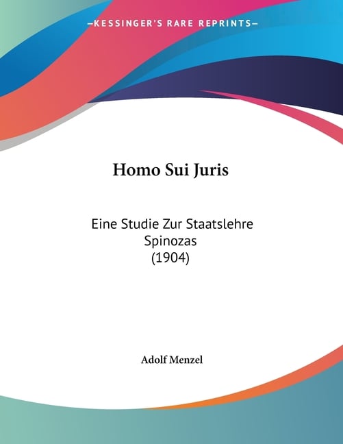 Homo Sui Juris: Eine Studie Zur Staatslehre Spinozas (1904)