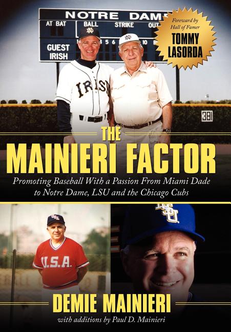 The Mainieri Factor: Promoting Baseball With a Passion From Miami Dade to Notre Dame, LSU and the Chicago Cubs